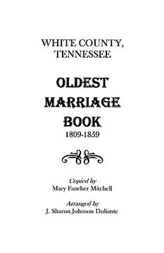 portada white county, tennessee oldest marriage book, 1809-1859 (en Inglés)