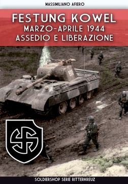 portada Festung Kowel: Marzo-Aprile 1944: Assedio e Liberazione (Ritterkreuz) (in Italian)