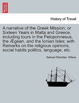 portada a narrative of the greek mission; or sixteen years in malta and greece, including tours in the peloponnesus, the aegean, and the ionian isles; with (en Inglés)