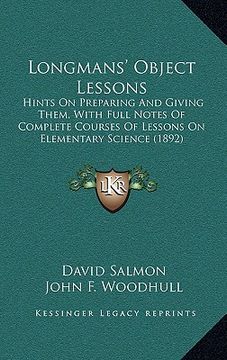 portada longmans' object lessons: hints on preparing and giving them, with full notes of complete courses of lessons on elementary science (1892) (en Inglés)