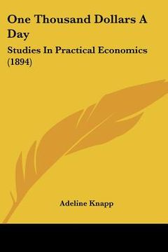 portada one thousand dollars a day: studies in practical economics (1894) (en Inglés)