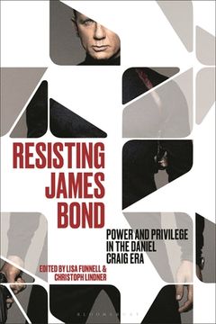 portada Resisting James Bond: Power and Privilege in the Daniel Craig Era (en Inglés)