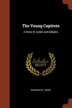 portada The Young Captives: A Story of Judah and Babylon (en Inglés)