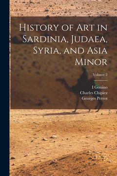 portada History of Art in Sardinia, Judaea, Syria, and Asia Minor; Volume 2 (in English)