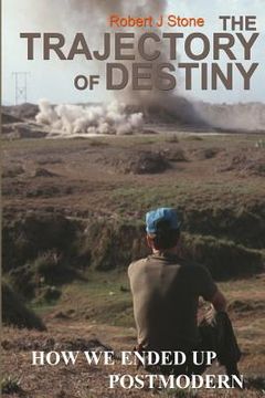 portada The Trajectory of Destiny: How We Ended Up Postmodern (en Inglés)
