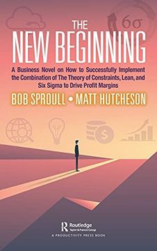 portada The new Beginning: A Business Novel on how to Successfully Implement the Combination of the Theory of Constraints, Lean, and six Sigma to Drive Profit Margins (en Inglés)