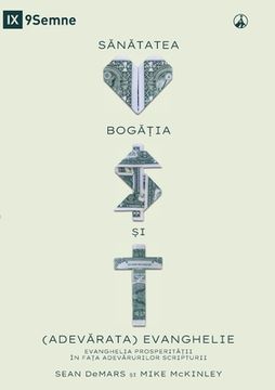 portada S N TATEA, BOG ȚIA  I (ADEV RATA) EVANGHELIE (Health, Wealth, and the (Real) Gospel) (Romanian): The Prosperity Gospel M 