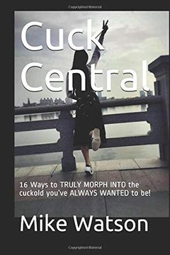 portada Cuck Central: 16 Ways to Truly Morph Into the Cuckold You’Ve Always Wanted to be! 