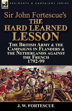 portada Sir John Fortescue's The Hard Learned Lesson: the British Army & the Campaigns in Flanders & the Netherlands against the French 1792-99 (in English)
