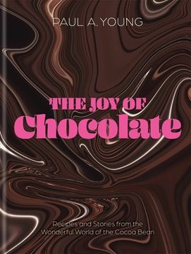 portada The joy of Chocolate: Recipes and Stories From the Wonderful World of the Cocoa Bean (in English)
