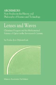 portada lenses and waves: christiaan huygens and the mathematical science of optics in the seventeenth century (en Inglés)
