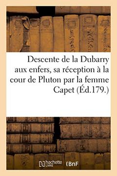 portada Descente de la Dubarry aux Enfers, sa Réception à la Cour de Pluton par la Femme Capet (Littérature) (en Francés)