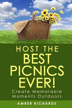 portada Host the Best Picnics Ever!: Create Memorable Moments Outdoors (in English)