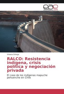 portada Ralco: Resistencia Indígena, Crisis Política y Negociación Privada: El Caso de los Indígenas Mapuche Pehuenche en Chile