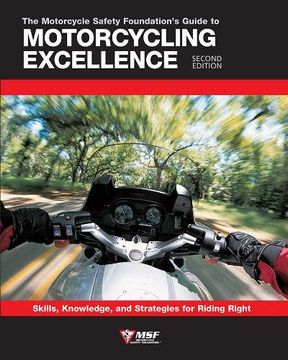 portada The Motorcycle Safety Foundation's Guide to Motorcycling Excellence, Second Edition: Skills, Knowledge, and Strategies for Riding Right (en Inglés)