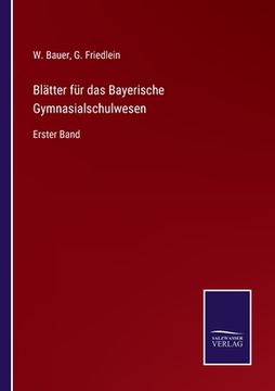 portada Blätter für das Bayerische Gymnasialschulwesen: Erster Band (in German)