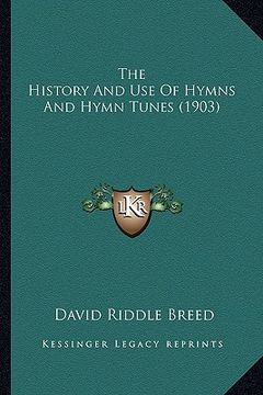 portada the history and use of hymns and hymn tunes (1903) (en Inglés)