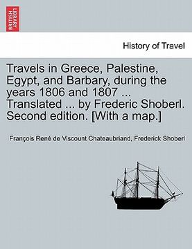 portada travels in greece, palestine, egypt, and barbary, during the years 1806 and 1807 ... translated ... by frederic shoberl. second edition. [with a map.] (in English)