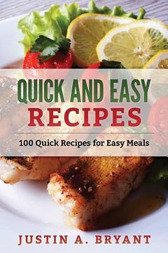 portada Quick and Easy Recipes: 100 Quick Recipes for Easy Meals (en Inglés)