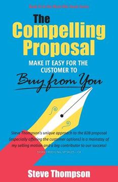 portada The Compelling Proposal: Make it Easy for the Customer to Buy From You! (en Inglés)