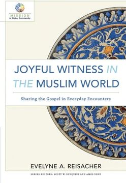 portada Joyful Witness in the Muslim World: Sharing the Gospel in Everyday Encounters (Mission in Global Community) (en Inglés)