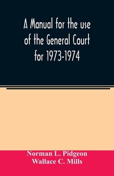 portada A manual for the use of the General Court for 1973-1974 (en Inglés)