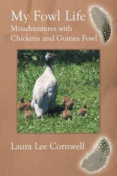 portada My Fowl Life: Misadventures with Chickens and Guinea Fowl (in English)