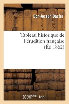 portada Tableau Historique de l'Érudition Française: Ou Rapport Sur Les Progrès de l'Histoire Et de la Littérature Ancienne Depuis 1789 (in French)
