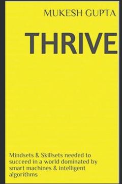 portada Thrive: Mindsets & Skillsets Needed to Succeed in a World Dominated by Smart Machines & Intelligent Algorithms (in English)