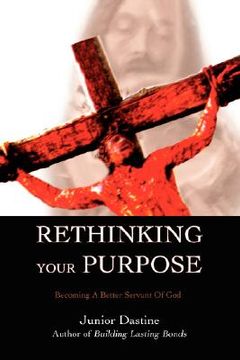portada rethinking your purpose:becoming a better servant of god