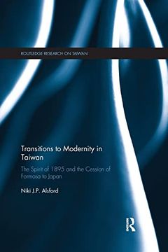 portada Transitions to Modernity in Taiwan: The Spirit of 1895 and the Cession of Formosa to Japan (Routledge Research on Taiwan Series) (en Inglés)