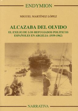 portada Alcazaba del Olvido. El Exilio de los Refugiados Politicos Españo les en Argelia (1939-1962)