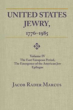 portada United States Jewry, 1776-1985: Volume 4, the East European Period, the Emergence of the American jew Epilogue (en Inglés)