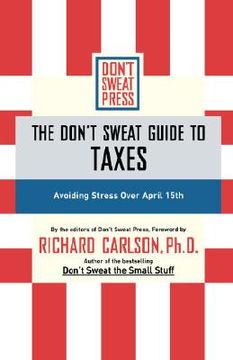 portada the don't sweat guide to taxes: avoiding stress over april 15th (en Inglés)