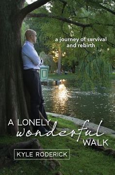 portada A Lonely Wonderful Walk: A Journey of Survival and Rebirth through Cancer (en Inglés)