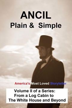 portada ANCIL--Plain & Simple: Volume II, From a Log Cabin to The White House and Beyond (en Inglés)
