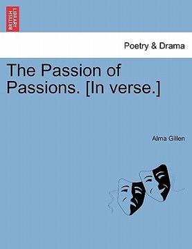 portada the passion of passions. [in verse.] (en Inglés)