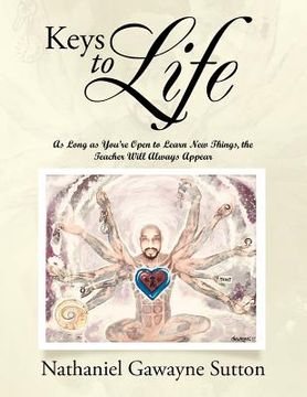 portada Keys to Life: As Long as You'Re Open to Learn New Things, the Teacher Will Always Appear (in English)