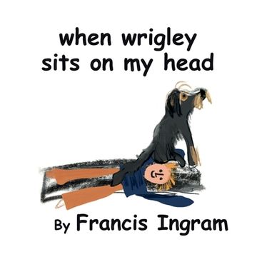 portada When Wrigley Sits On My Head (en Inglés)