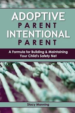 portada Adoptive Parent Intentional Parent: A Formula for Building & Maintaining Your Child's Safety Net (en Inglés)