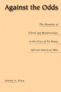 portada against the odds: the meaning of school and relationships in the lives of six young african-american men (en Inglés)