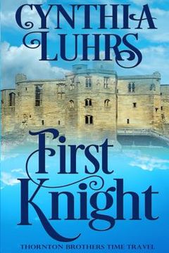 portada First Knight: A Thornton Brothers Time Travel (en Inglés)