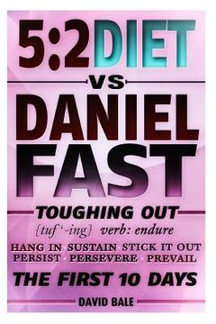 portada The 5: 2 Diet vs. Daniel Fast: Toughing Out The First 10 Days (en Inglés)
