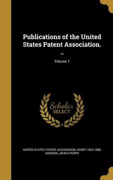 portada Publications of the United States Patent Association. ..; Volume 1
