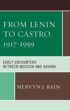 portada From Lenin to Castro, 1917-1959: Early Encounters Between Moscow and Havana (en Inglés)