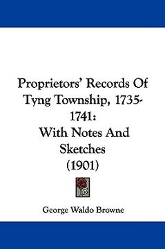 portada proprietors' records of tyng township, 1735-1741: with notes and sketches (1901) (en Inglés)