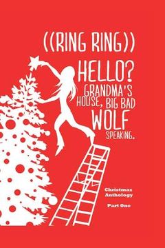 portada ((Ring Ring)) Hello? Grandms'a House. Big Bad Wolf Speaking.: A Christmas Anthology #1 (in English)