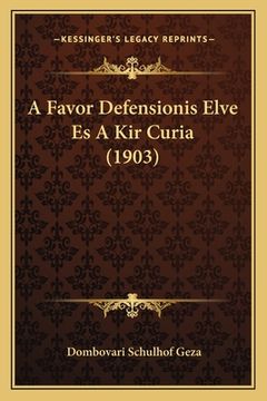 portada A Favor Defensionis Elve Es A Kir Curia (1903) (in Húngaro)