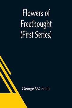 portada Flowers of Freethought (First Series) (en Inglés)