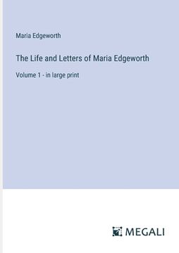portada The Life and Letters of Maria Edgeworth: Volume 1 - in large print (en Inglés)